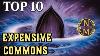 Mtg Top 10 Most Expensive Commons Magic The Gathering Episode 527